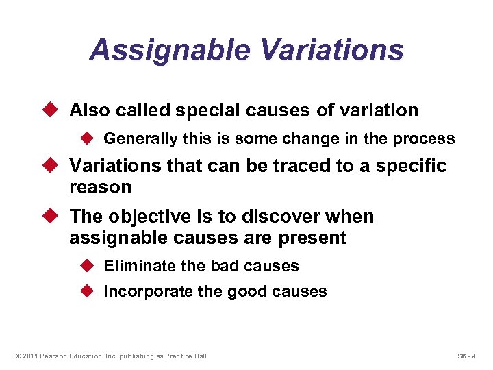 Assignable Variations u Also called special causes of variation u Generally this is some