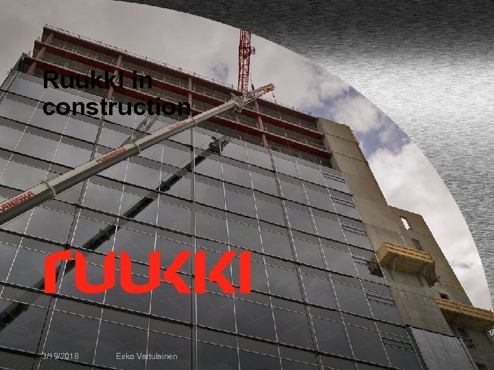 Ruukki in construction 3/19/2018 Esko Vattulainen 