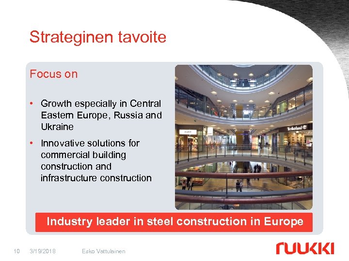 Strateginen tavoite Focus on • Growth especially in Central Eastern Europe, Russia and Ukraine