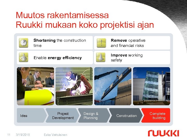 Muutos rakentamisessa Ruukki mukaan koko projektisi ajan Shorten the construction Shortening the construction time