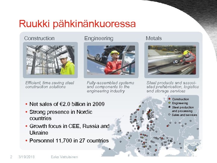 Ruukki pähkinänkuoressa Construction Engineering Metals Nostoja kuljetusvälineteollisuuden laitevalmistajat Efficient, time saving steel construction solutions