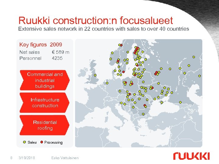 Ruukki construction: n focusalueet Extensive sales network in 22 countries with sales to over