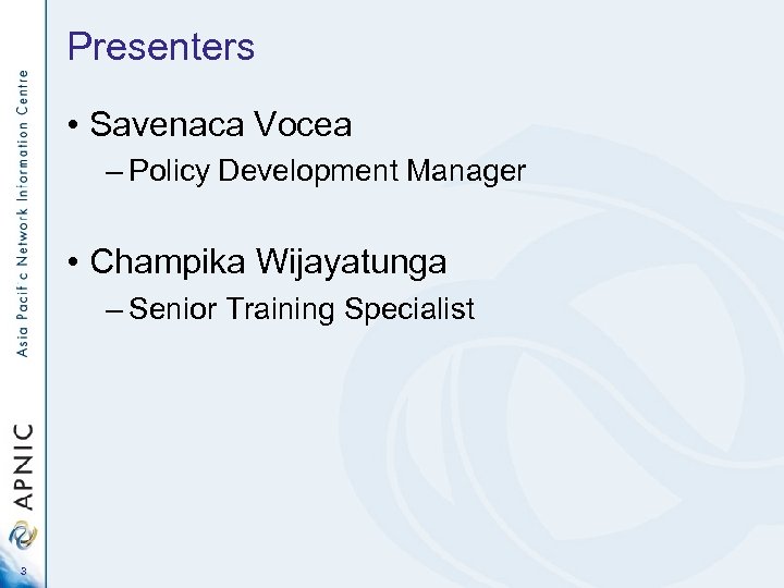 Presenters • Savenaca Vocea – Policy Development Manager • Champika Wijayatunga – Senior Training