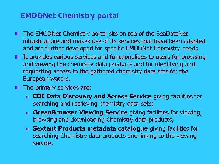 EMODNet Chemistry portal The EMODNet Chemistry portal sits on top of the Sea. Data.