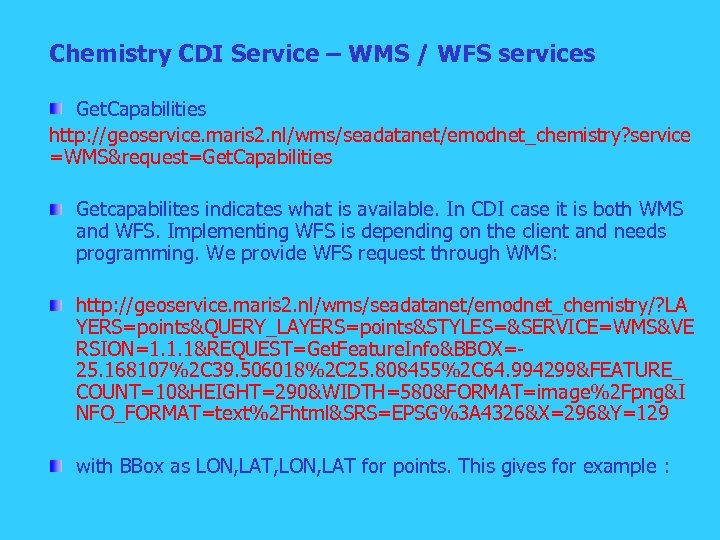 Chemistry CDI Service – WMS / WFS services Get. Capabilities http: //geoservice. maris 2.