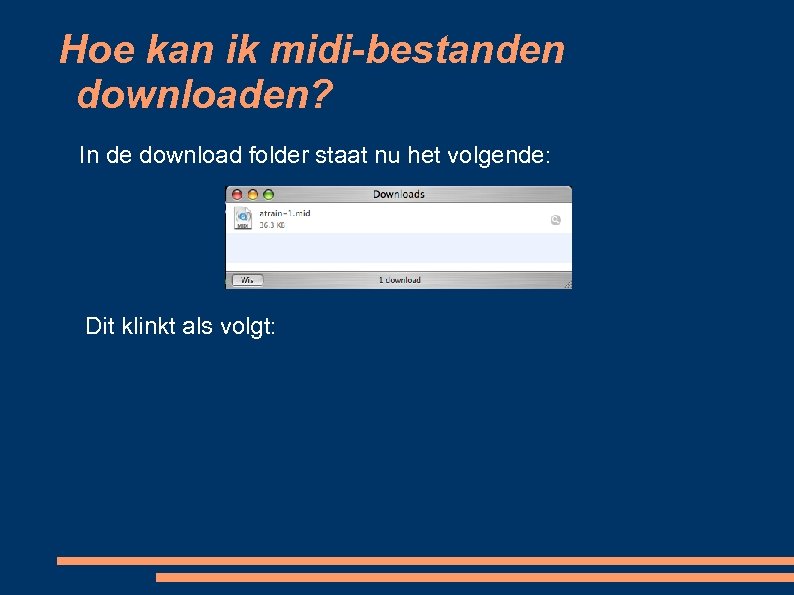 Hoe kan ik midi-bestanden downloaden? In de download folder staat nu het volgende: Dit