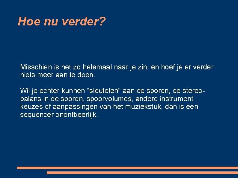 Hoe nu verder? Misschien is het zo helemaal naar je zin, en hoef je