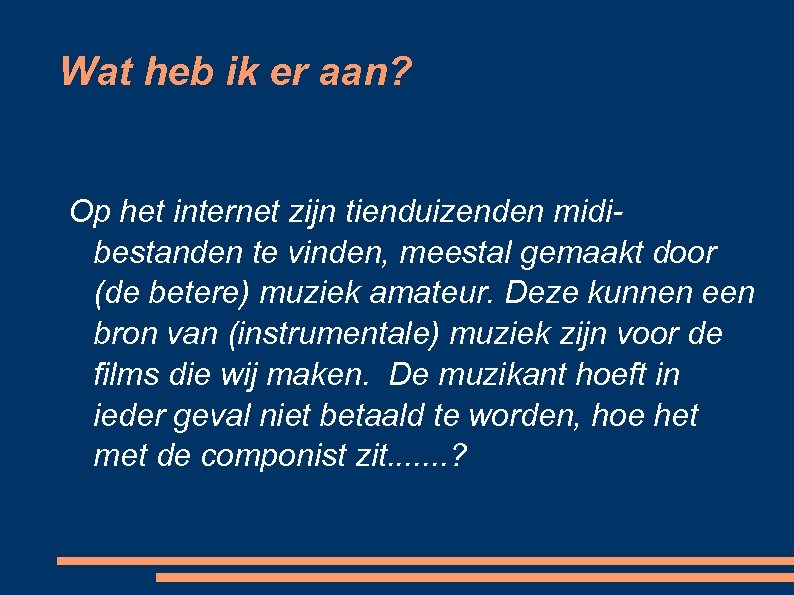 Wat heb ik er aan? Op het internet zijn tienduizenden midibestanden te vinden, meestal