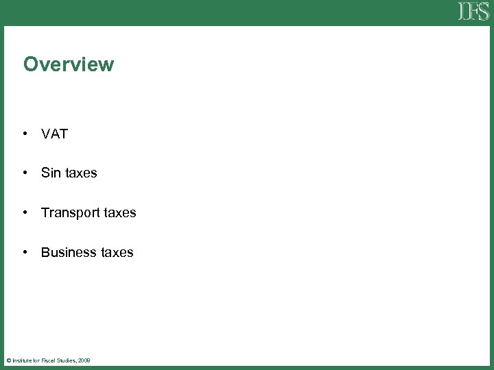 Overview • VAT • Sin taxes • Transport taxes • Business taxes © Institute