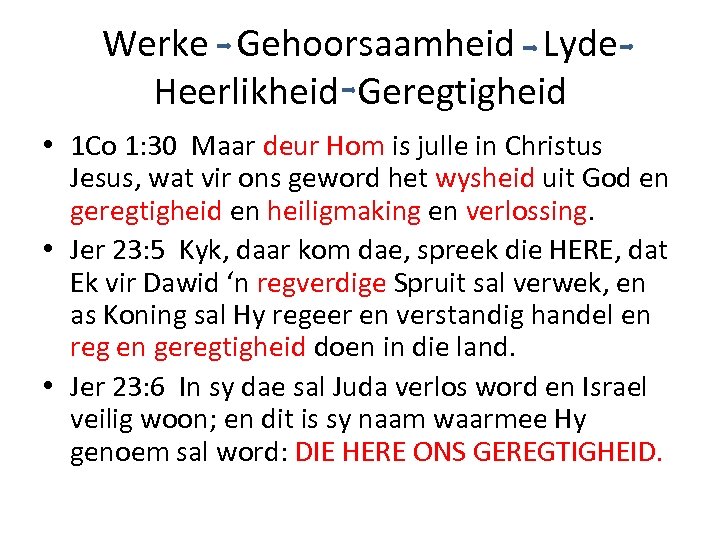 Werke Gehoorsaamheid Lyde Heerlikheid Geregtigheid • 1 Co 1: 30 Maar deur Hom is