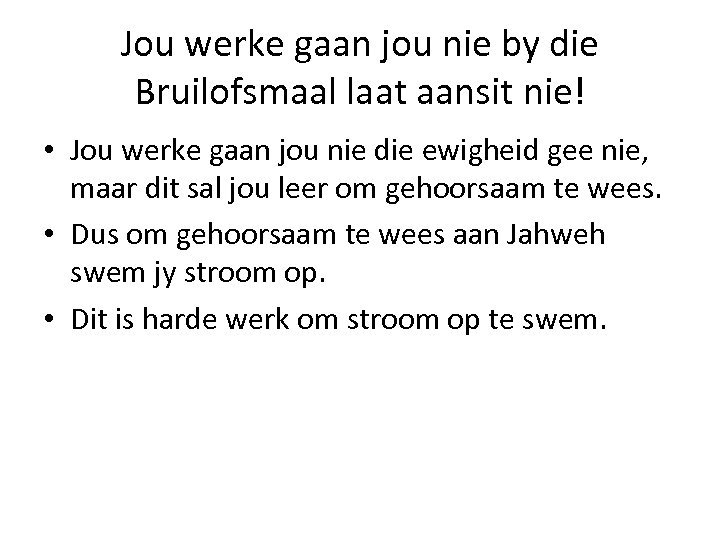 Jou werke gaan jou nie by die Bruilofsmaal laat aansit nie! • Jou werke