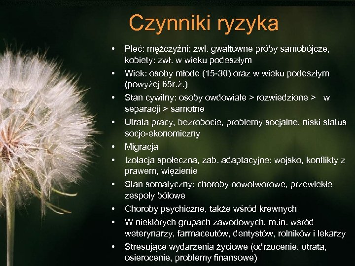 Czynniki ryzyka • • • Płeć: mężczyźni: zwł. gwałtowne próby samobójcze, kobiety: zwł. w