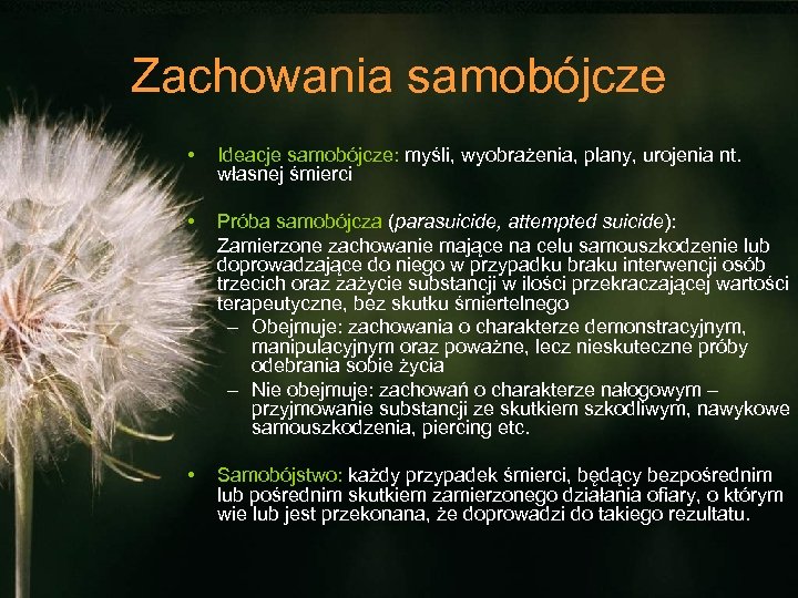 Zachowania samobójcze • Ideacje samobójcze: myśli, wyobrażenia, plany, urojenia nt. własnej śmierci • Próba