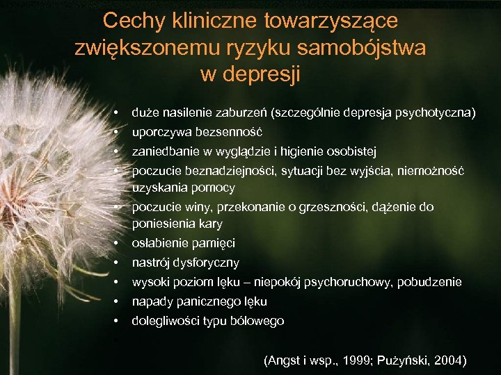 Cechy kliniczne towarzyszące zwiększonemu ryzyku samobójstwa w depresji • duże nasilenie zaburzeń (szczególnie depresja