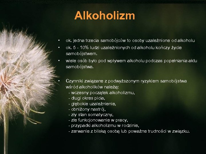 Alkoholizm • ok. jedna trzecia samobójców to osoby uzależnione od alkoholu • ok. 5