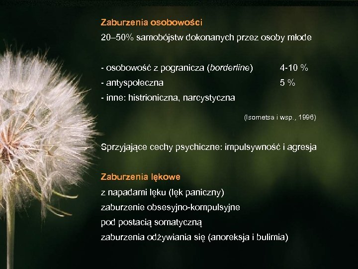Zaburzenia osobowości 20– 50% samobójstw dokonanych przez osoby młode - osobowość z pogranicza (borderline)