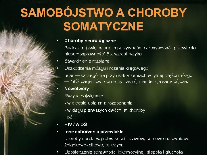 SAMOBÓJSTWO A CHOROBY SOMATYCZNE • Choroby neurologiczne Padaczka (zwiększona impulsywność, agresywność i przewlekła niepełnosprawność)