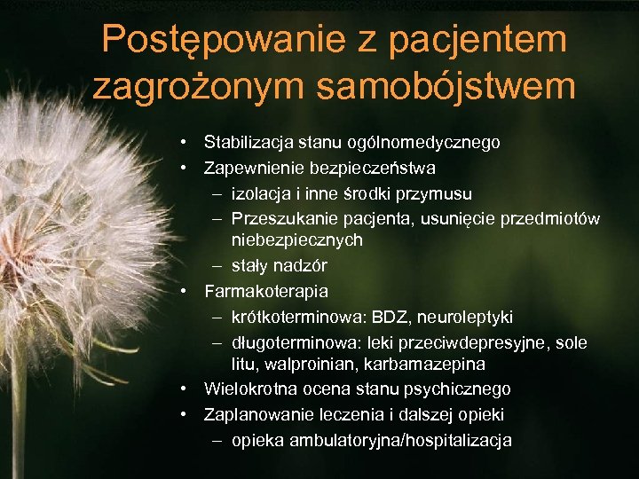 Postępowanie z pacjentem zagrożonym samobójstwem • Stabilizacja stanu ogólnomedycznego • Zapewnienie bezpieczeństwa – izolacja