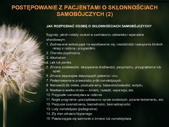 POSTĘPOWANIE Z PACJENTAMI O SKŁONNOŚCIACH SAMOBÓJCZYCH (2) JAK ROZPOZNAĆ OSOBĘ O SKŁONNOŚCIACH SAMOBÓJCZYCH? Sygnały,