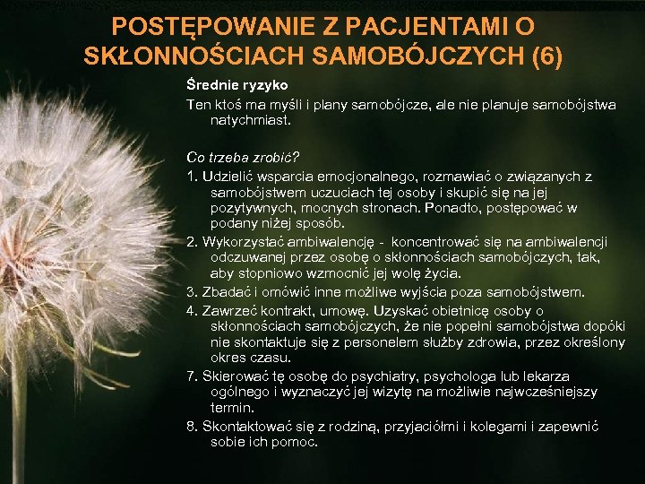 POSTĘPOWANIE Z PACJENTAMI O SKŁONNOŚCIACH SAMOBÓJCZYCH (6) Średnie ryzyko Ten ktoś ma myśli i