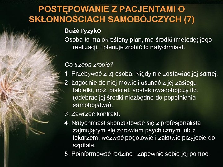 POSTĘPOWANIE Z PACJENTAMI O SKŁONNOŚCIACH SAMOBÓJCZYCH (7) Duże ryzyko Osoba ta ma określony plan,