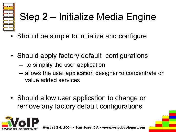 Step 2 – Initialize Media Engine • Should be simple to initialize and configure