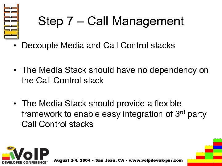 Step 7 – Call Management • Decouple Media and Call Control stacks • The