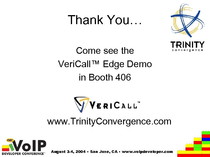 Thank You… Come see the Veri. Call™ Edge Demo in Booth 406 www. Trinity.