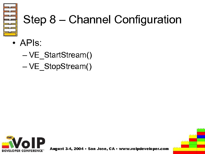 Step 8 – Channel Configuration • APIs: – VE_Start. Stream() – VE_Stop. Stream() August