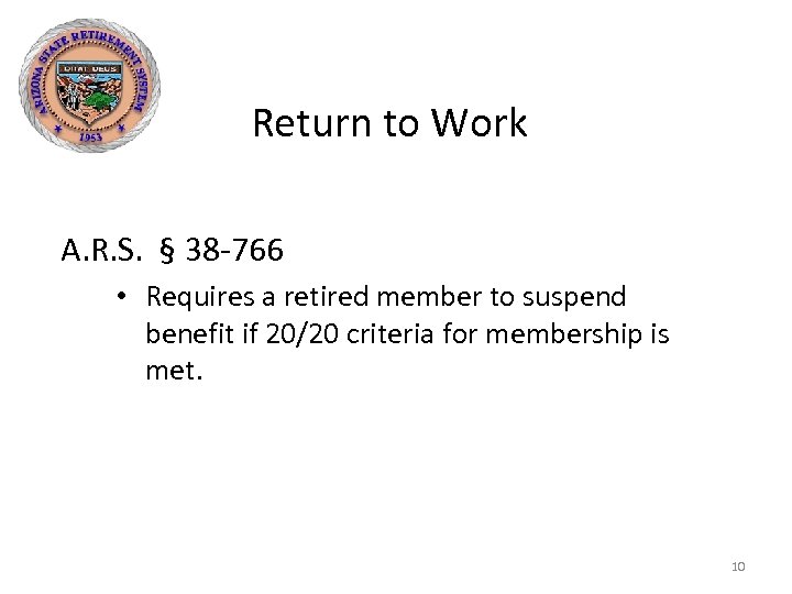 Return to Work A. R. S. § 38 -766 • Requires a retired member