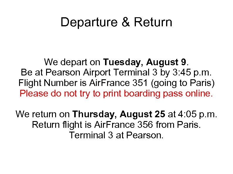 Departure & Return We depart on Tuesday, August 9. Be at Pearson Airport Terminal