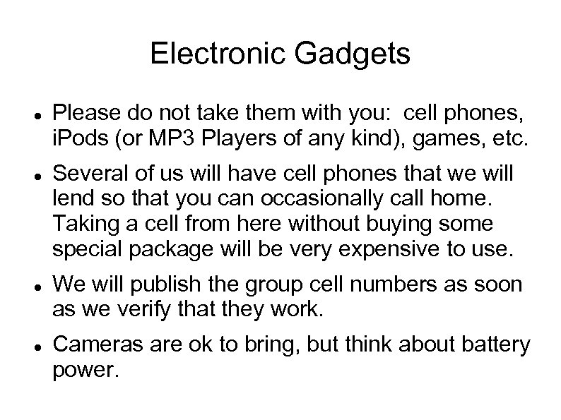Electronic Gadgets Please do not take them with you: cell phones, i. Pods (or
