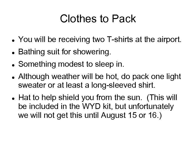 Clothes to Pack You will be receiving two T-shirts at the airport. Bathing suit