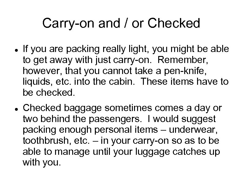 Carry-on and / or Checked If you are packing really light, you might be