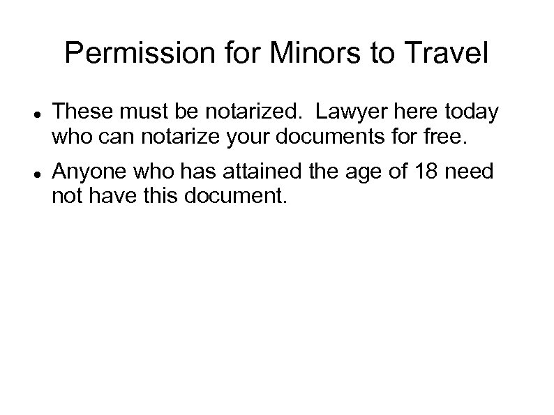 Permission for Minors to Travel These must be notarized. Lawyer here today who can