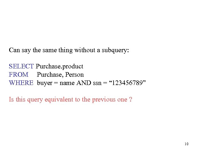 Can say the same thing without a subquery: SELECT Purchase. product FROM Purchase, Person