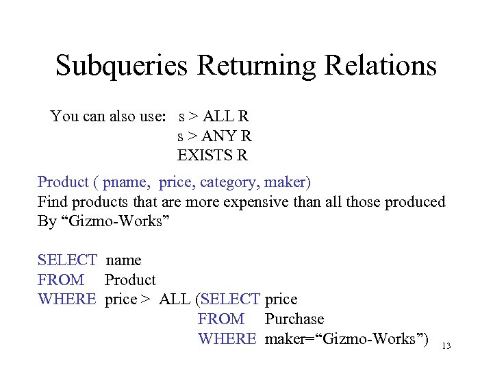 Subqueries Returning Relations You can also use: s > ALL R s > ANY