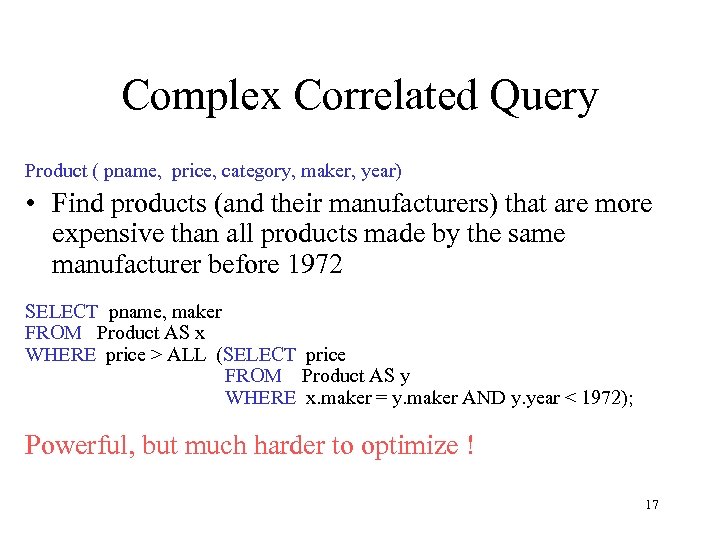 Complex Correlated Query Product ( pname, price, category, maker, year) • Find products (and