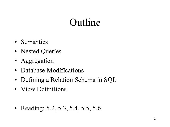 Outline • • • Semantics Nested Queries Aggregation Database Modifications Defining a Relation Schema
