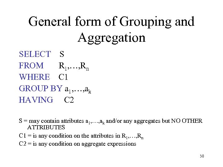 General form of Grouping and Aggregation SELECT S FROM R 1, …, Rn WHERE