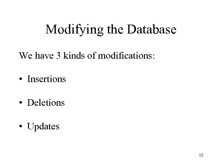 Modifying the Database We have 3 kinds of modifications: • Insertions • Deletions •