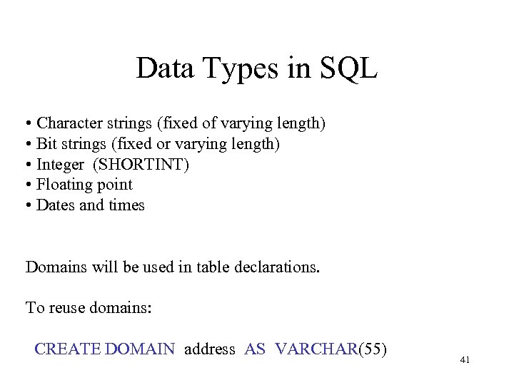 Data Types in SQL • Character strings (fixed of varying length) • Bit strings