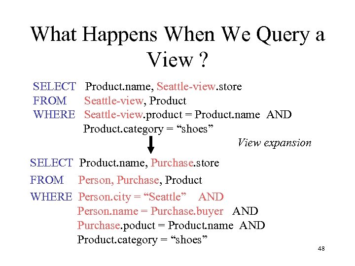 What Happens When We Query a View ? SELECT Product. name, Seattle-view. store FROM