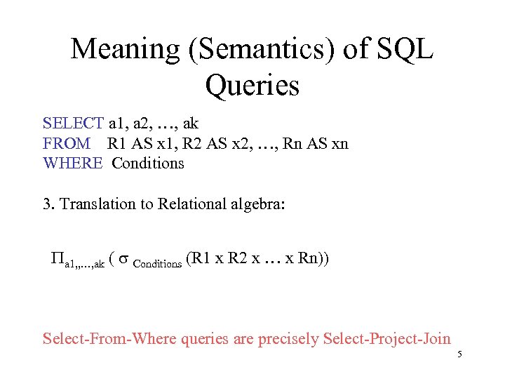 Meaning (Semantics) of SQL Queries SELECT a 1, a 2, …, ak FROM R