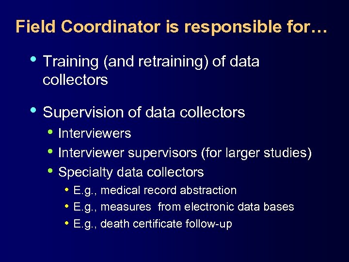 Field Coordinator is responsible for… • Training (and retraining) of data collectors • Supervision
