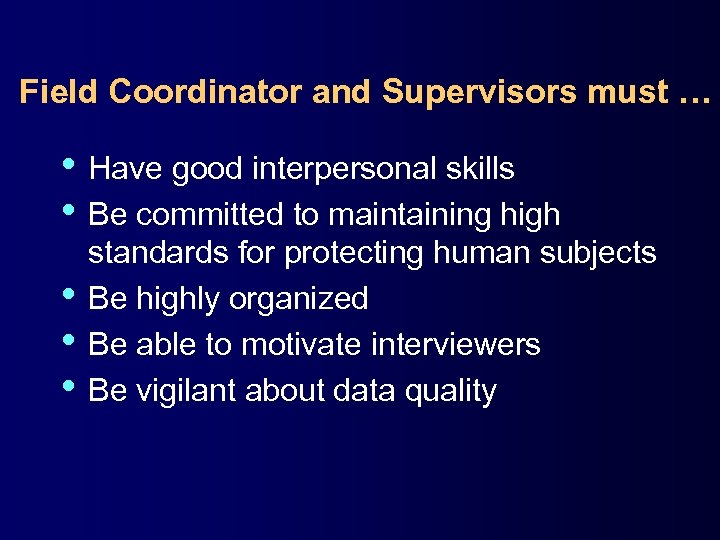 Field Coordinator and Supervisors must … • Have good interpersonal skills • Be committed