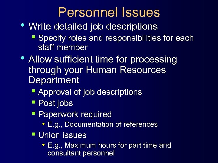 Personnel Issues • Write detailed job descriptions § Specify roles and responsibilities for each