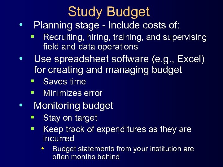 Study Budget • Planning stage - Include costs of: § Recruiting, hiring, training, and