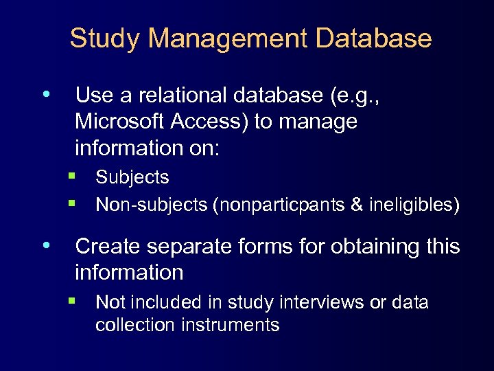 Study Management Database • Use a relational database (e. g. , Microsoft Access) to