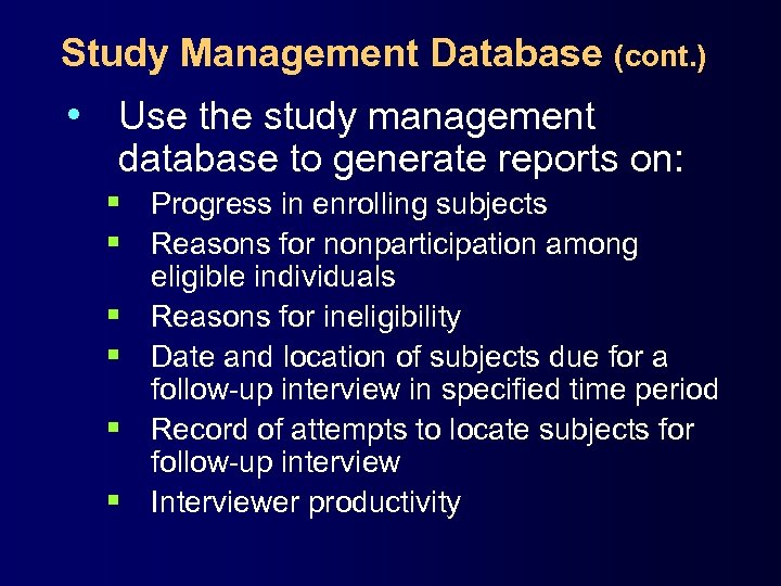 Study Management Database (cont. ) • Use the study management database to generate reports